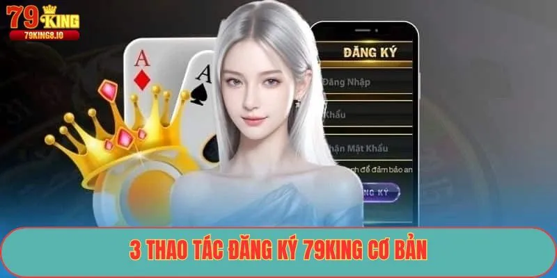 3 thao tác đăng ký 79King cơ bản