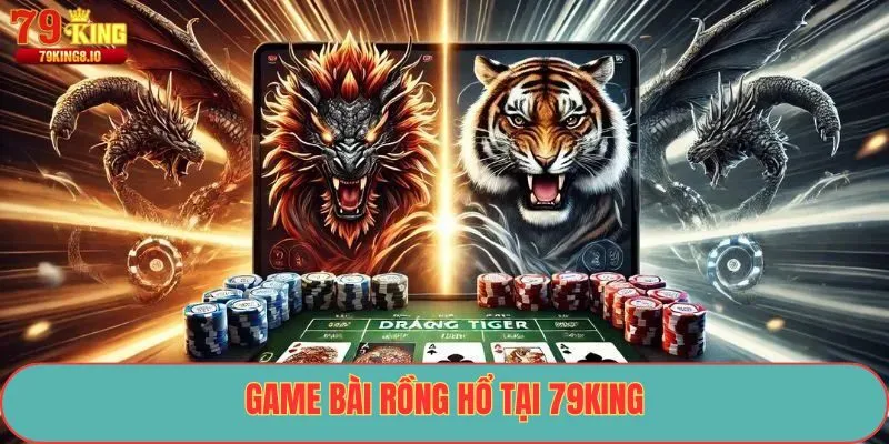 Game Bài Rồng Hổ tại 79King