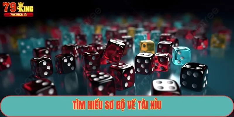 Tìm hiểu sơ bộ về tài xỉu